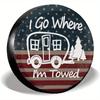 I Go Where I'm Towed Camper Spare Tire Cover Patriotic American Flag RV SUV Protector