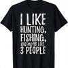 Funny I Like Hunting Fishing And Maybe Like 3 People T-Shirt.Jpg