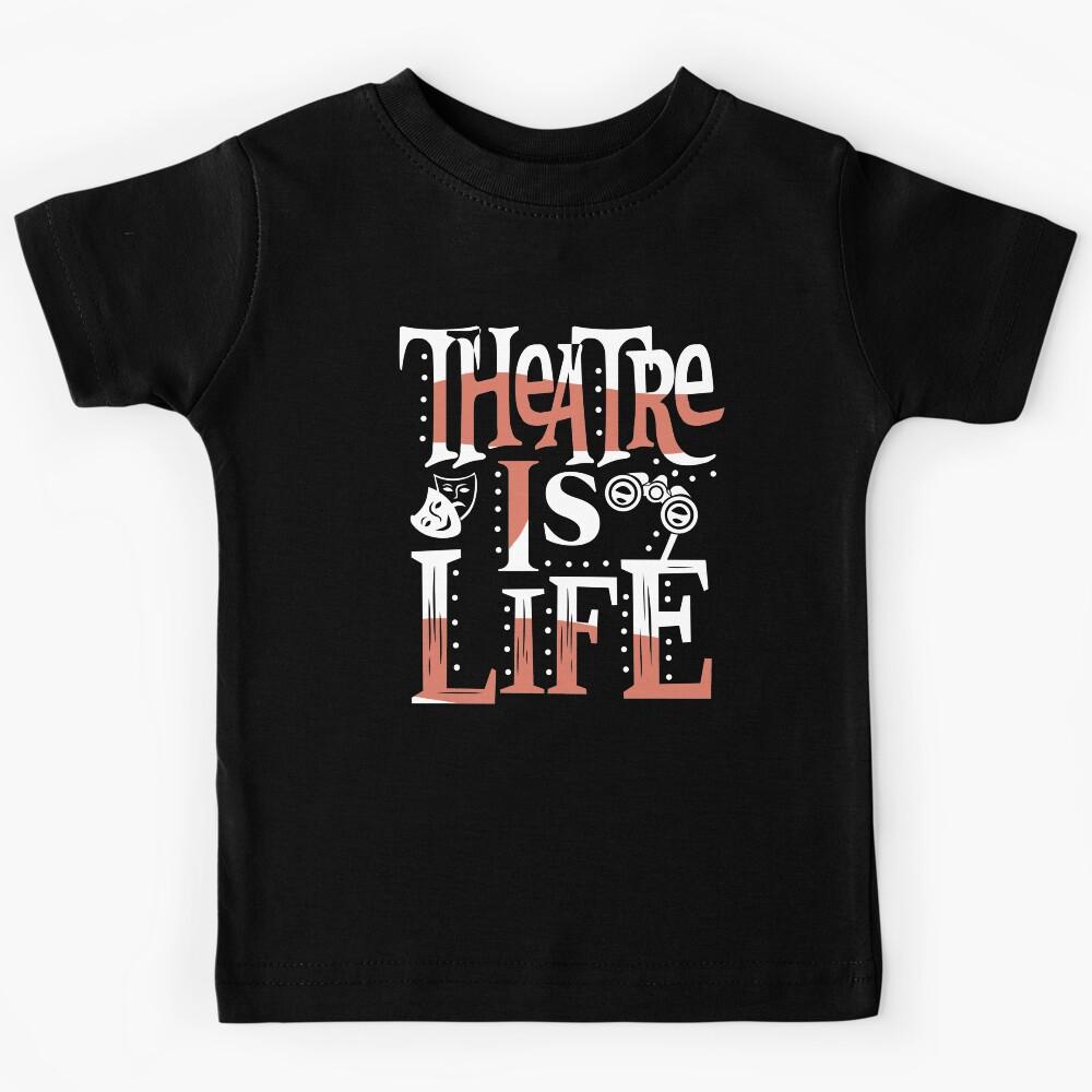 Theatre Is Life Kids T-Shirt 120