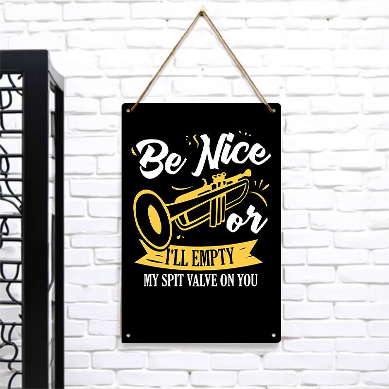 

Be Nice Or Ill Empty My Spit Valve On You Trumpet Musician Decorative Metal Tin Sign 7.9x11.8In(20x30cm)