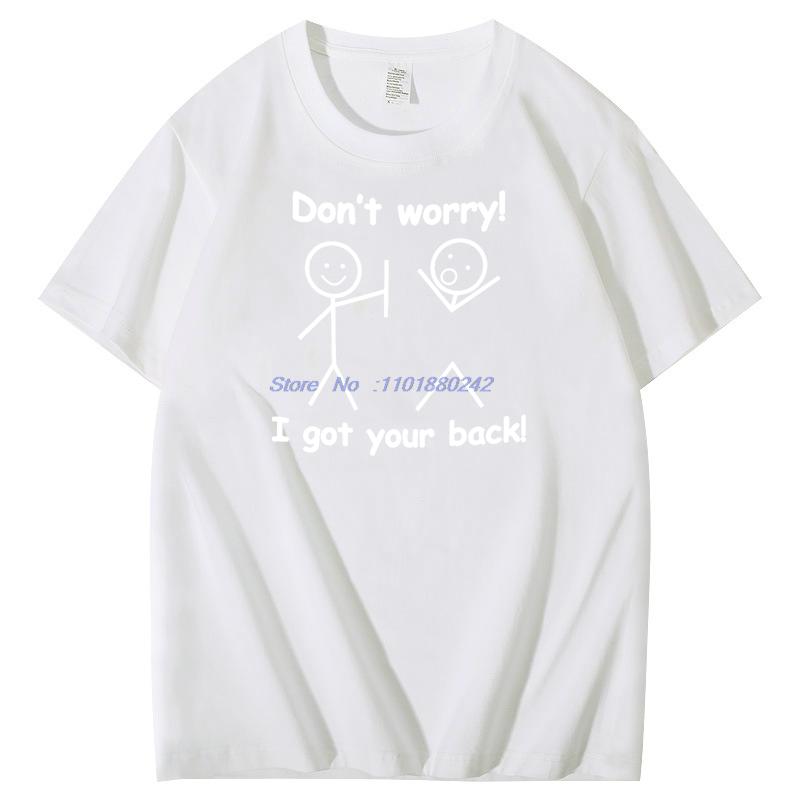 Dont Worry I Got Your Back Funny Graphic T Shirts Birthday Gifts Tshirt Summer Cotton Short Sleeve Tshirts Mens Clothes
