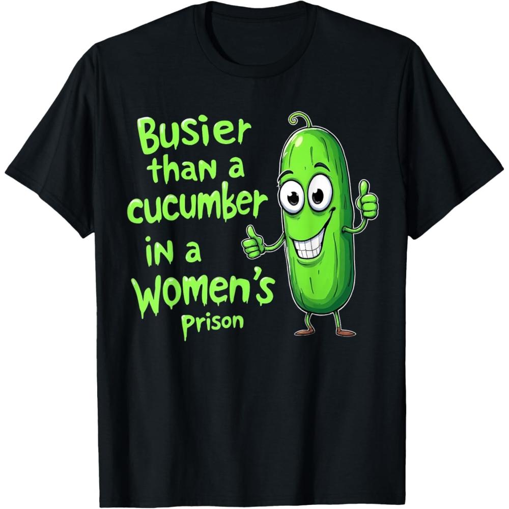 Funny Busier Than A Cucumber in A Womens Prison TShirt Casual Cotton Graphic T Shirts Creative Streetwear Tops Tee Shortsleev S
