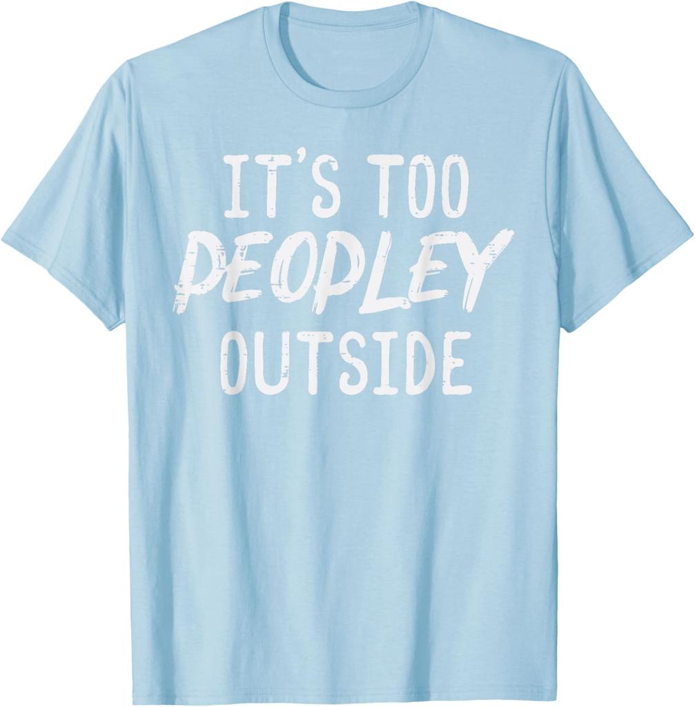 Too Peopley Outside Funny Introvert Saying Graphic TShirt Men Casual Cotton Tee