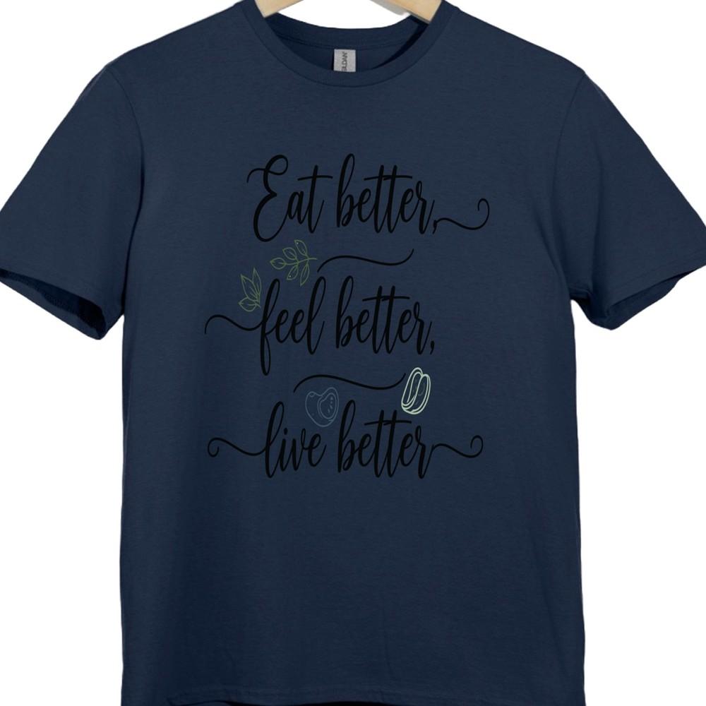 Motivational Health Quote T Shirt Eat Better Feel Better Live Better Tee