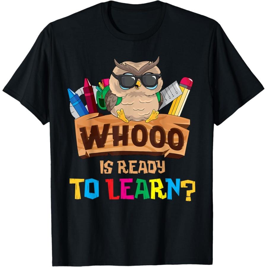 Whooo Is Ready To Learn Owl Back To School Teacher First Day Men Women Girls Kids T-Shirt
