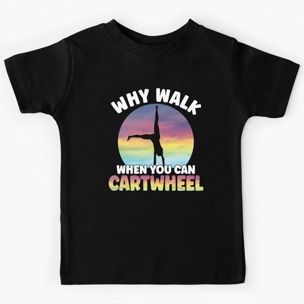Why Walk When You Can Cartwheel Gymnast Funny Girls Tumbling Kids T-Shirt 110