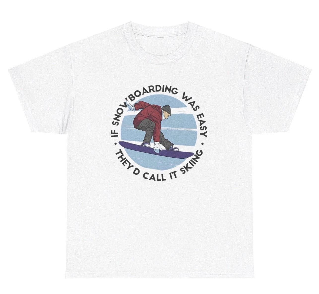 If Snowboarding Was Easy They’d Call It Skiing T Shirt Funny Winter Hobby Tee 3XL