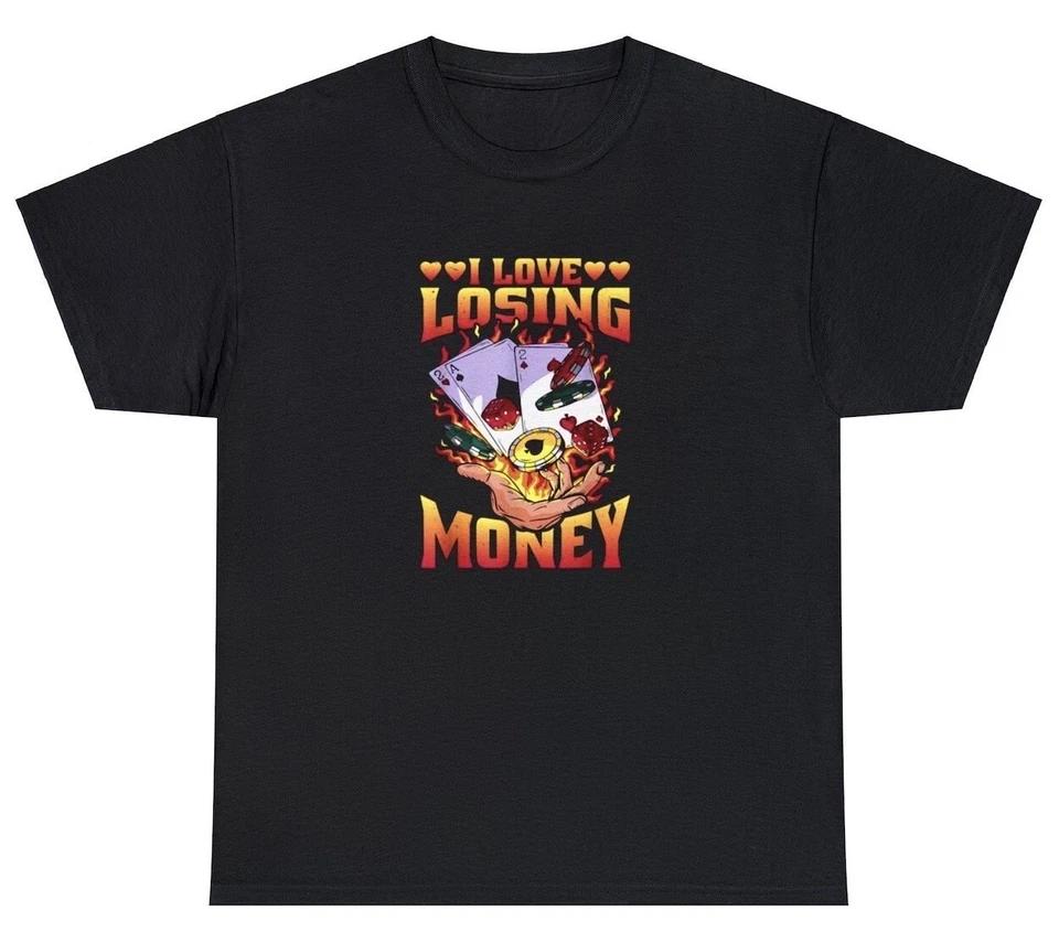 I Love Losing Money T Shirt Funny Gambling Poker Night Parlay Novelty Humor Tee 3XL