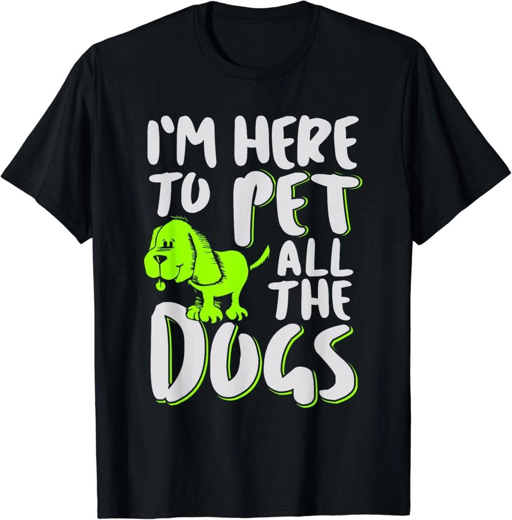 I_m Here To Pet All The Dogs - Animal _ Dog Lover Gift Unisex T-Shirt