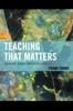 The Teaching That Matters : Engaging Minds, Improving Schools Book