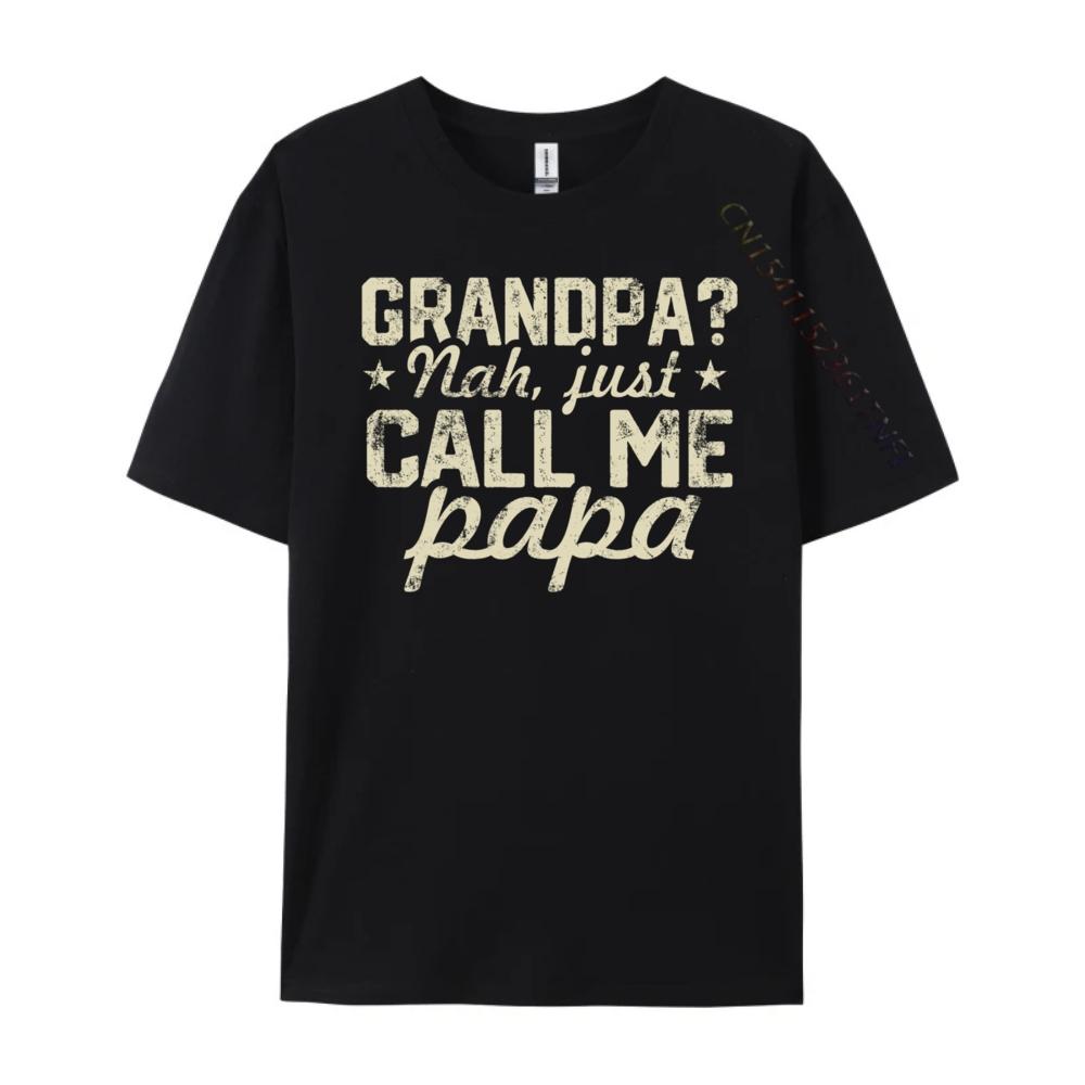 Grandpa Nah Just Call Me Papa Fun Family Fathers Days Streetwear Camisetas De Hombre Printed On Tshirt