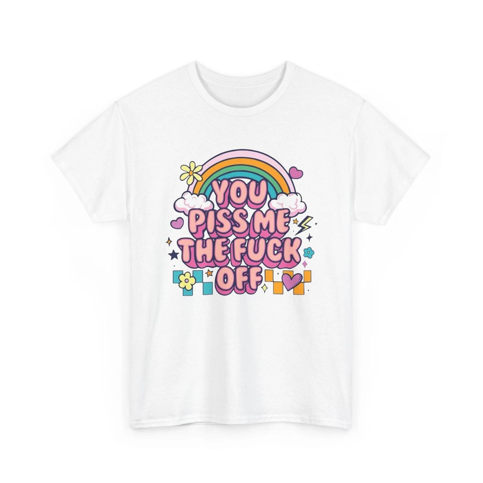 

You Piss Me Off Funny Graphic T Shirt Unisex Heavy Cotton Tee M