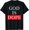 God Is Dope T-Shirt - Christian I Have Faith In God Gift Tee T-Shirt