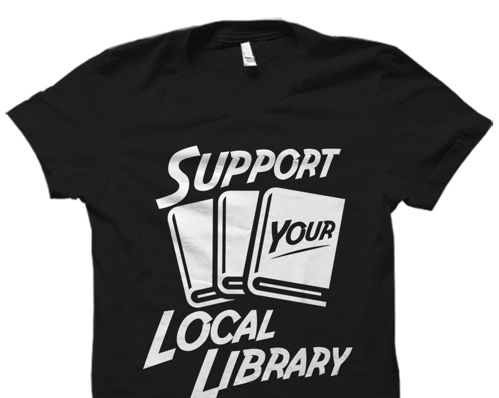 Librarian Gift. Book Lover Shirt. Book Lover Gift. Bookish Shirt. Bookworm Shirt. Bookworm Gift Reading Shirt. Support Local Library #OS1693 S