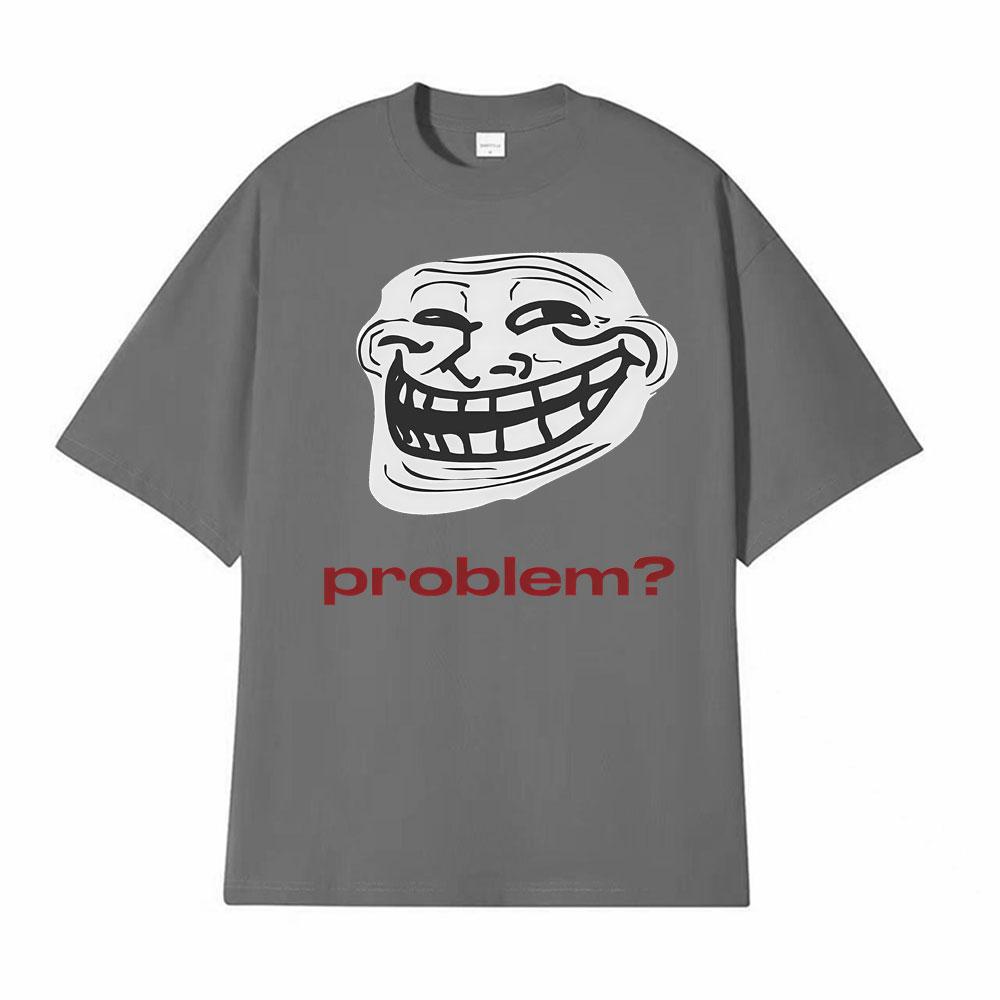 Funny Meme Troll Face ProblemGraphic Tshirt Men Women Clothing Vintage High Quality T Shirts Oversized Loose TShirt Streetwear