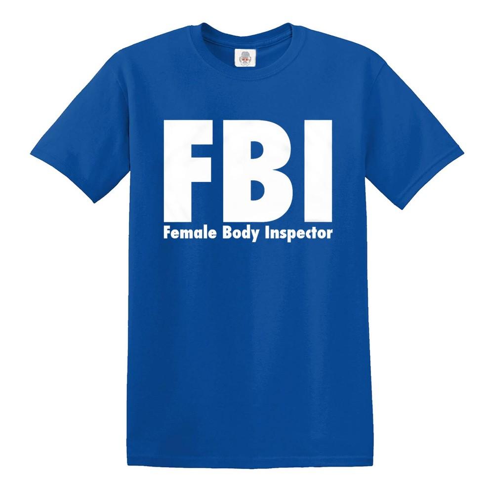 Fbi Female Body Inspector Tshirt Funny Gift Mens Ladies Novelty Top Tee