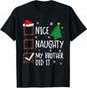 Nice Naughty My Brother Did It Xmas Family Men Women Kid T-Shirt Mens Womens Tees Top