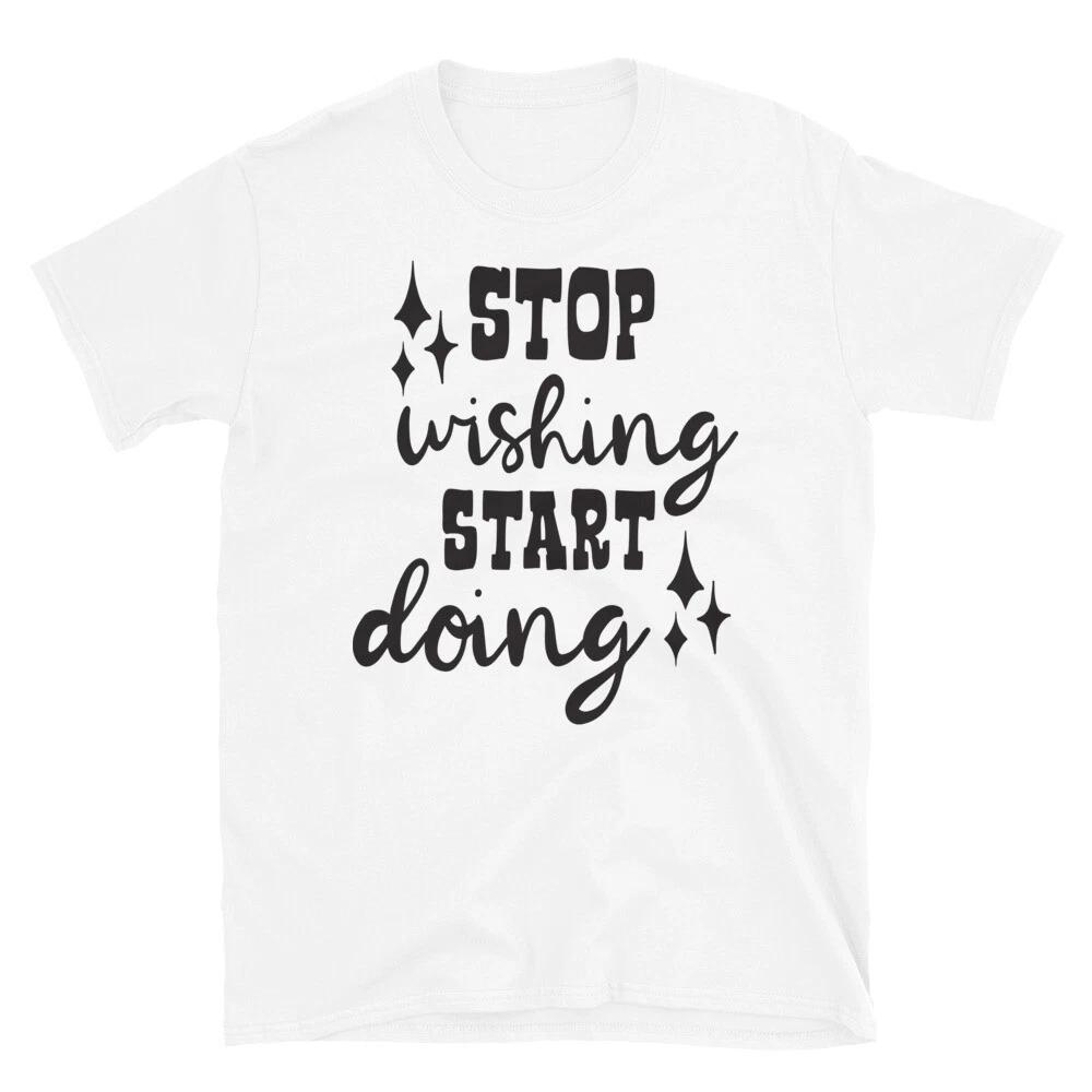 Family Love Stop Wishing Start Doing T-Shirt S