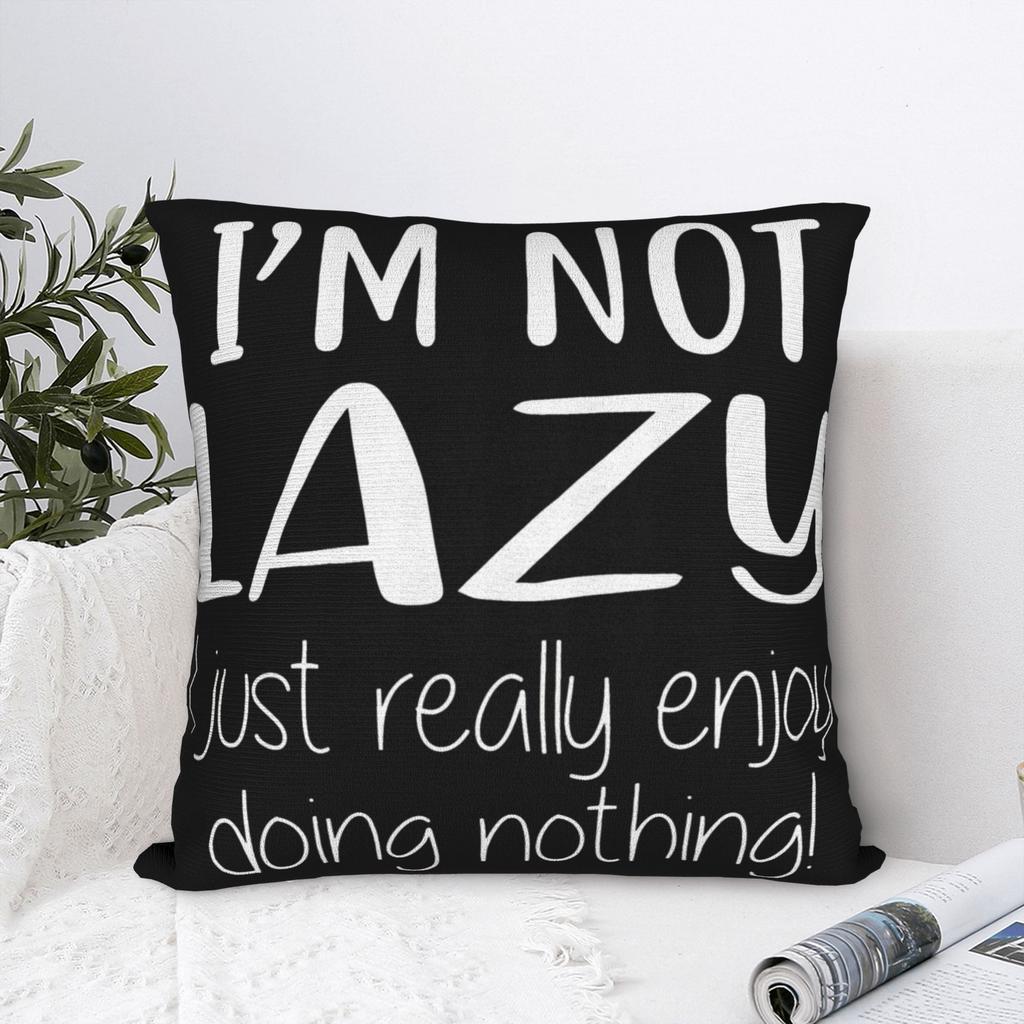I'm Not Lazy I Just Really Enjoy Doing Nothing Pillow Cover Soft Cushion Cover Gift  Throw Pillow Case Cover Home Multi Size