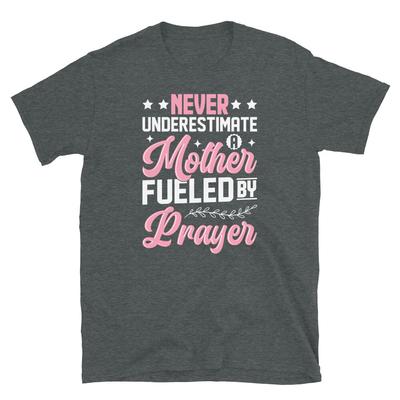 Never Underestimate a Mother Fueled by Prayer Short-Sleeve Unisex T-Shirt