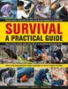 The Survival: A Practical Guide : What To Do When Disaster Strikes: Outdoors, In the City and In the Home Book