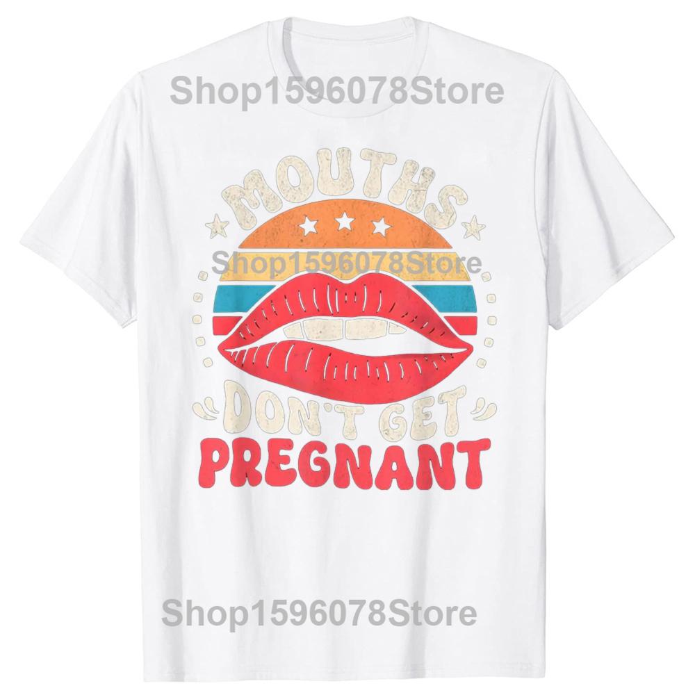 Mouths Dont Get Pregnant Inappropriate Humor Adult Jokes TShirt Unisex Y2k Clothes 100 Cotton Mens Clothing Harajuku Goth