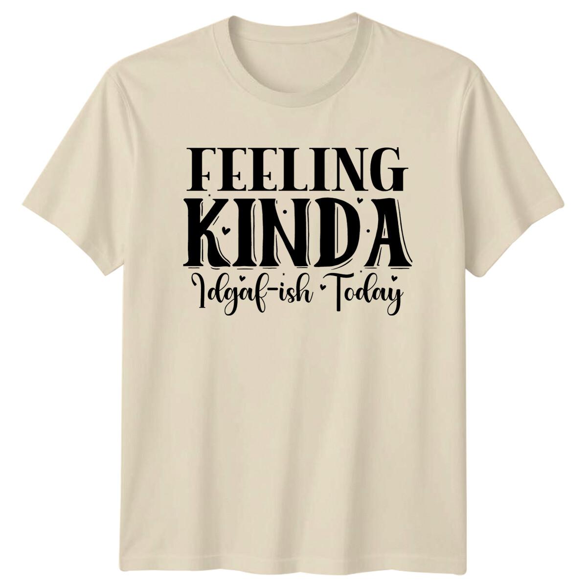Feeling Kinda Idgaf-ish Today Sarcastic Adult Humor Graphic T-Shirt XL
