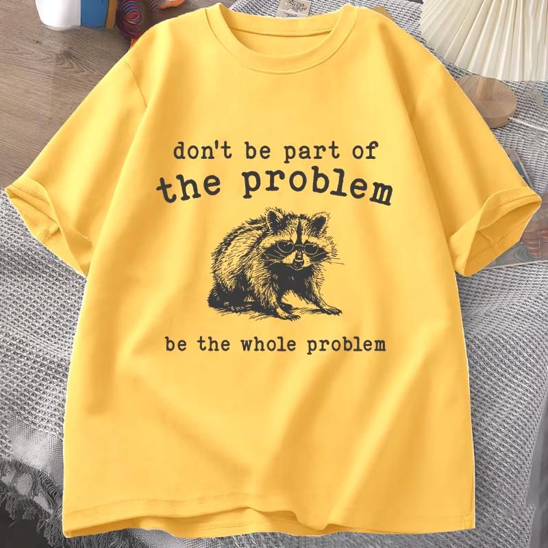 

Don t Be Part of The Problem T-shirts for Men Women Funny Sarcastic Racoon Vintage Animal T Shirt Summer Unisex Tees 4XL