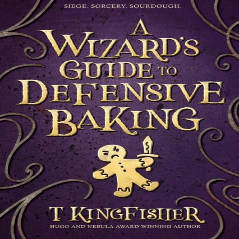 A Wizards Guide To Defensive Baking by T Kingfisher Paperback Book 9781614505242