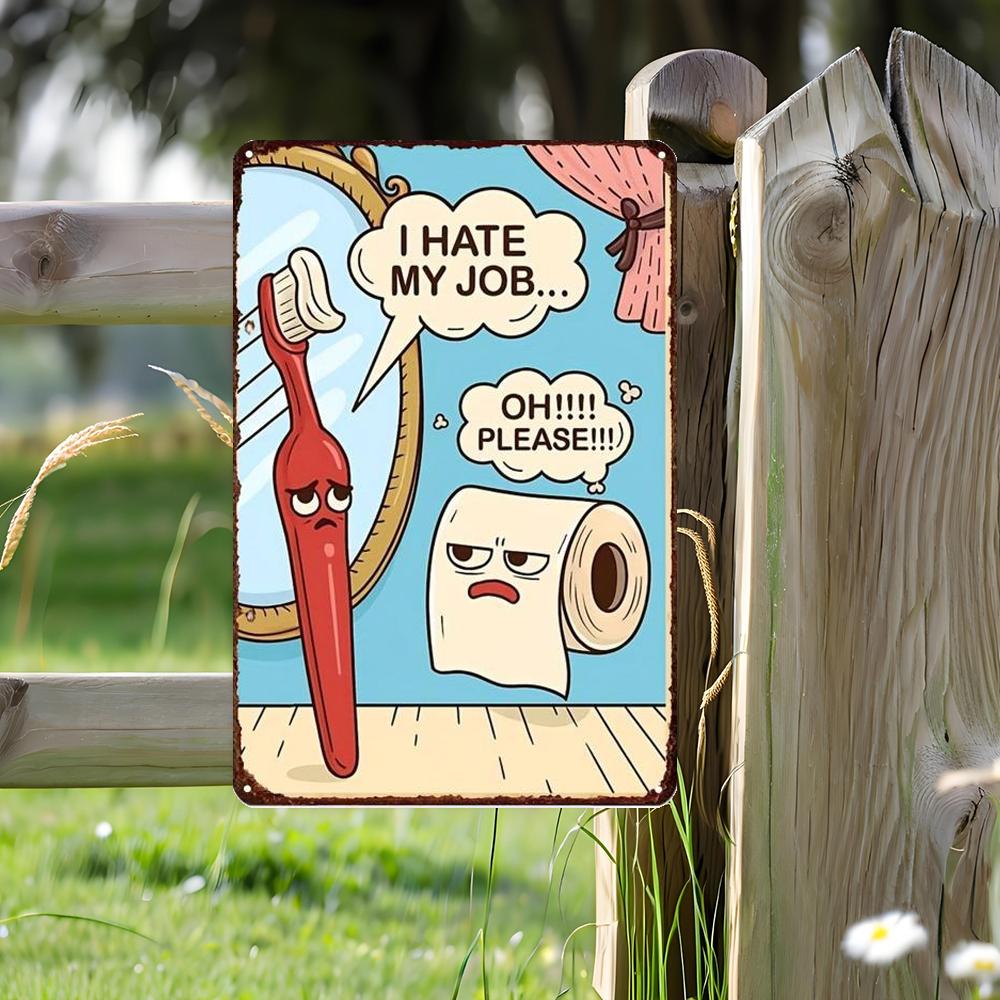 Funny I Hate My Job Oh Please Metal Wall Sign x Inch Cartoon Toothbrush Toilet Paper Art Humor Decor for Home Office Garage