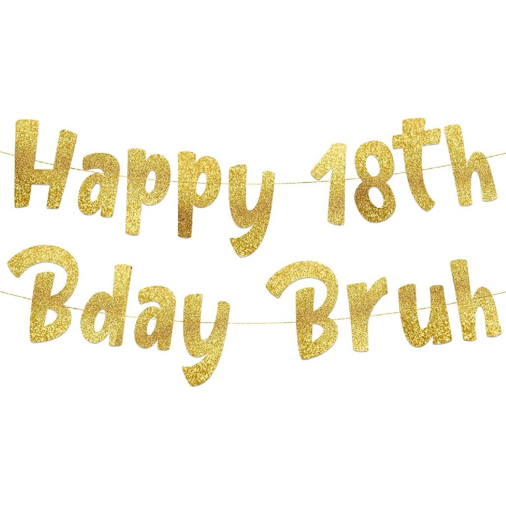 Happy 18th Bday Bruh Gold Glitter Banner - 18th Birthday Party Supplies, Ideas, Gifts and Decorations