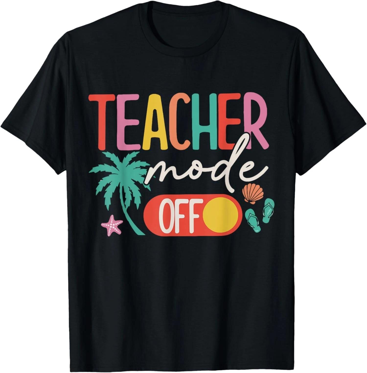 Teacher Mode Off Happy Last Day Of School Summer Unisex T- Shirt reprint sale hot 3XL