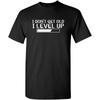 I Dont Get Older I Level Up Funny Birthday Present Mens Very Funny T-Shirt