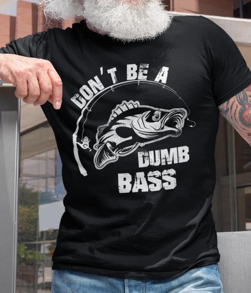 Mens Fishing T shirt Dont Be A Dumb Bass Fisherman Humor Funny Fishing Tshirt S