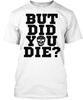 Aber Bist Du Gestorben Lustiger Totenkopf Neuheit Meme Sarkastisches T-Shirt Hergestellt in den USA S bis 5XL