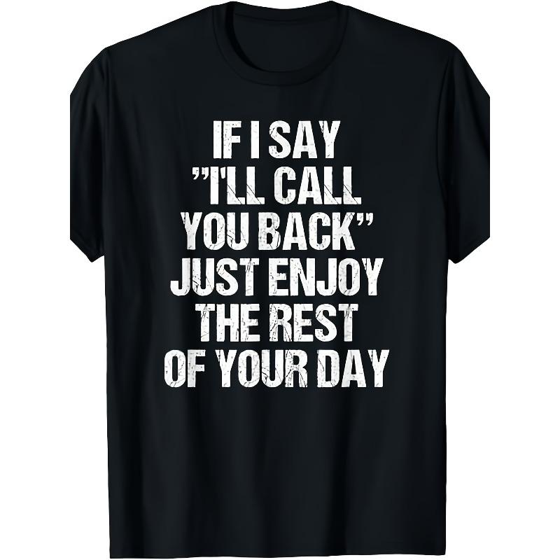 Европейские размеры Смешная футболка  Если я скажу, что перезвоню, просто наслаждайся остатком дня  - Саркастическое послание, Повседневная футболка с круглым вырезом S