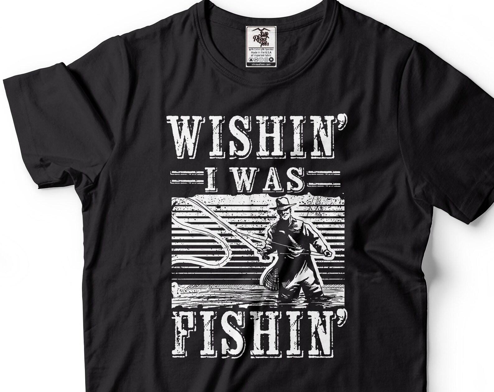 Wishin I Was Fishin T-Shirt: Funny Fisherman Gift S