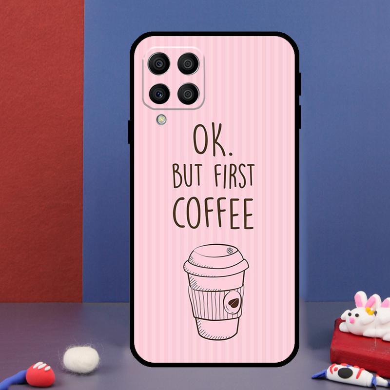 OK But First Coffee For Samsung Galaxy M33 M13 M23 M53 M15 M55 M31 M51 M14 M34 M54 M20 M30s M32 M52 Phone Case