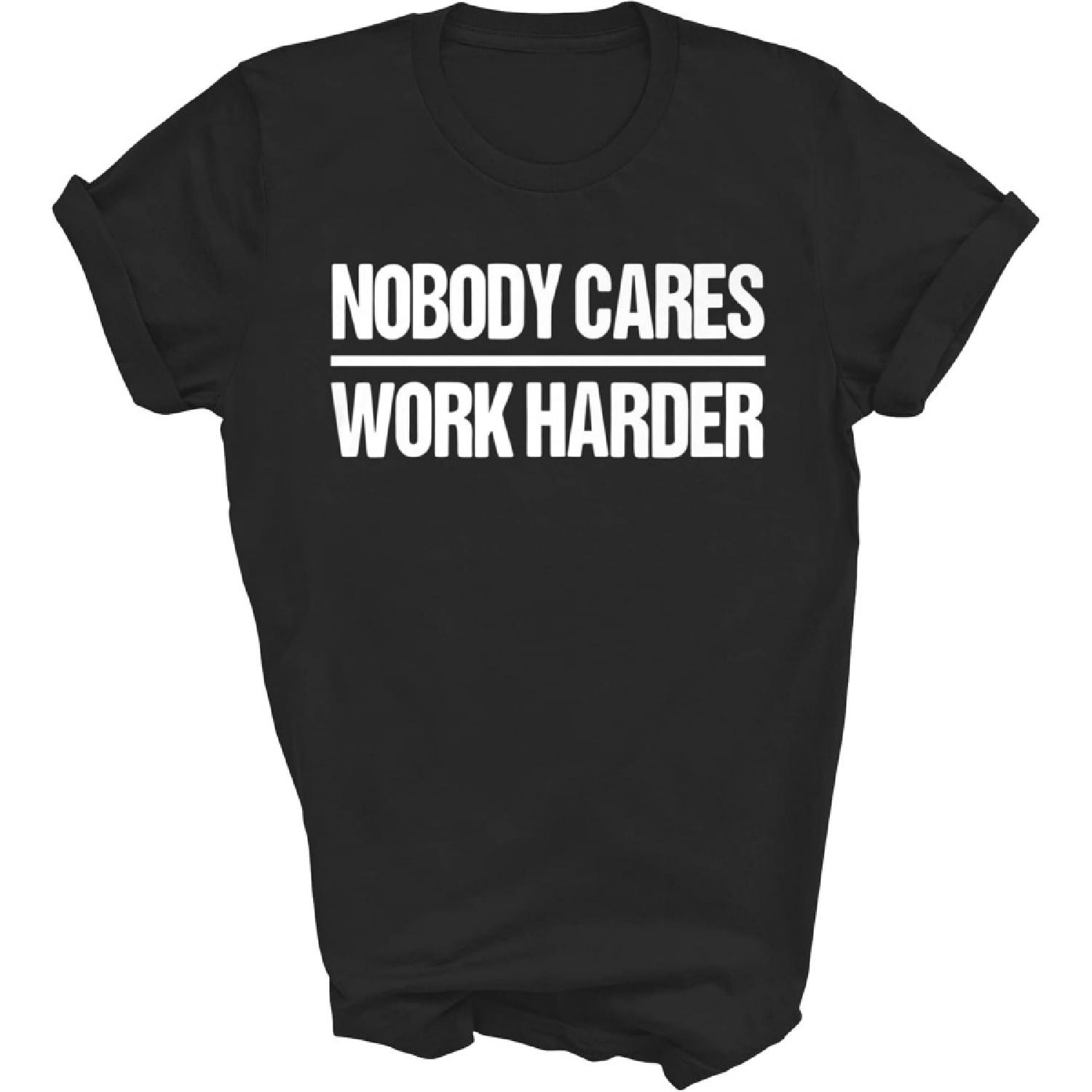 Tee Shirt House Nobody Cares Work Harder Gym Workout Motivational Inspiring Unisex Shirt Gift Women Men T-Shirt (Black;S) S