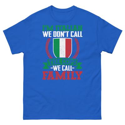 I’m Italian We Don’t Call the Cops We Call Family Unisex Classic Tee