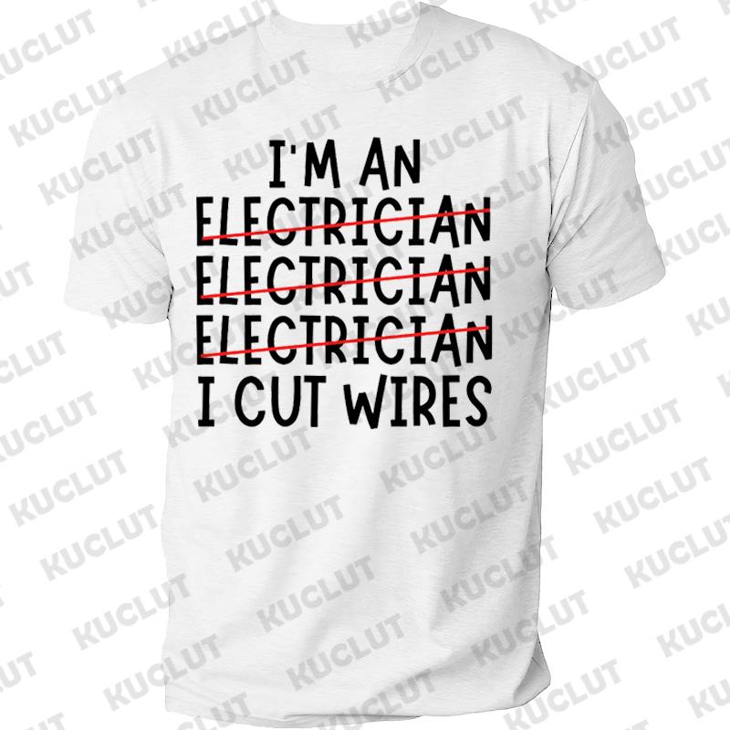 I'm An Electrician I Cut Wires Journal Print T Shirt Retired Electrician Graphic Shirts Casual Short Sleeved Tee T-shirt