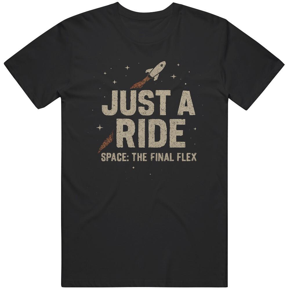 

Funny Blue Origin Funny Just A Ride Space The Final Flex Great Gift Idea T Shir 4XL
