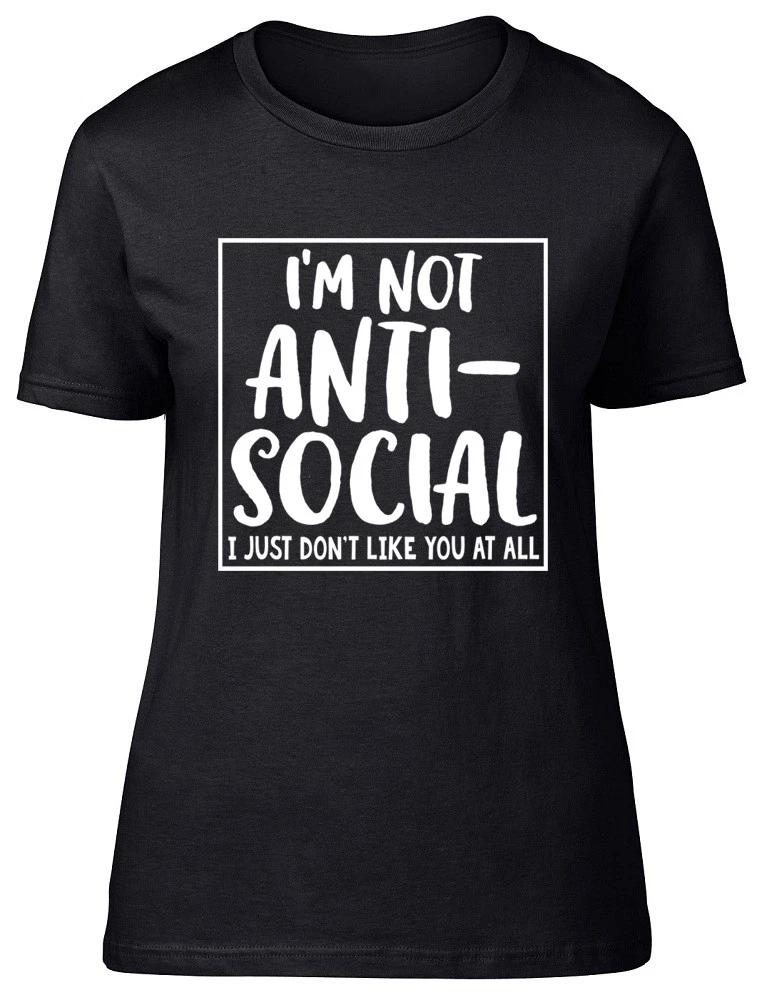 I m Not Anti-Social I Just Don t Like You Funny Womens Ladies Fitted T-Shirt M