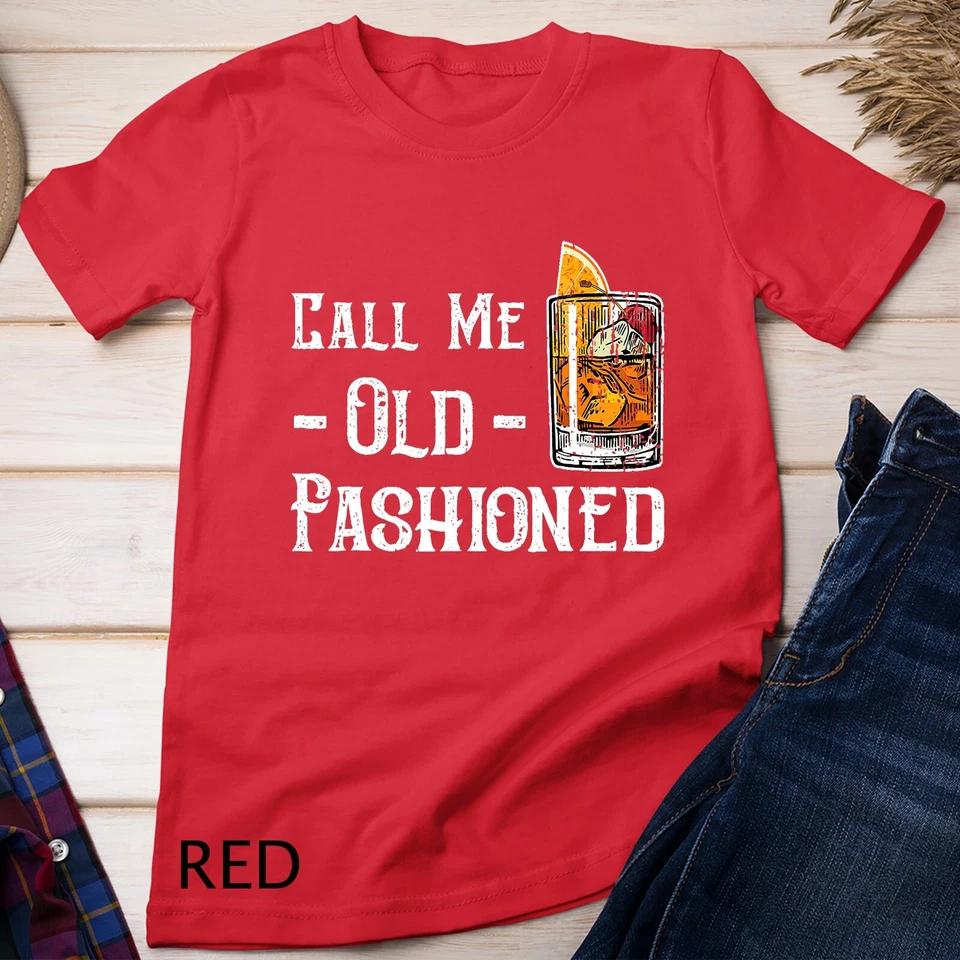 Call Me Old Fashioned Shirt - Vintage Whiskey Lover Gift Unisex T-shirt 6 M