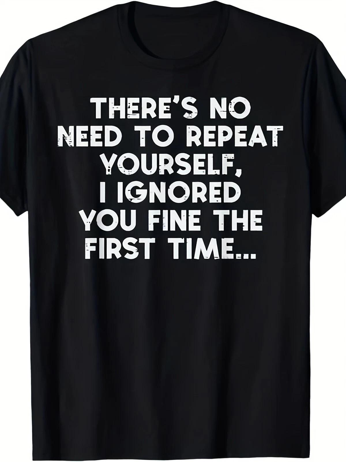 No Need to Repeat Yourself I Ignored You Funny Saying T-Shirt for Men & Women XL