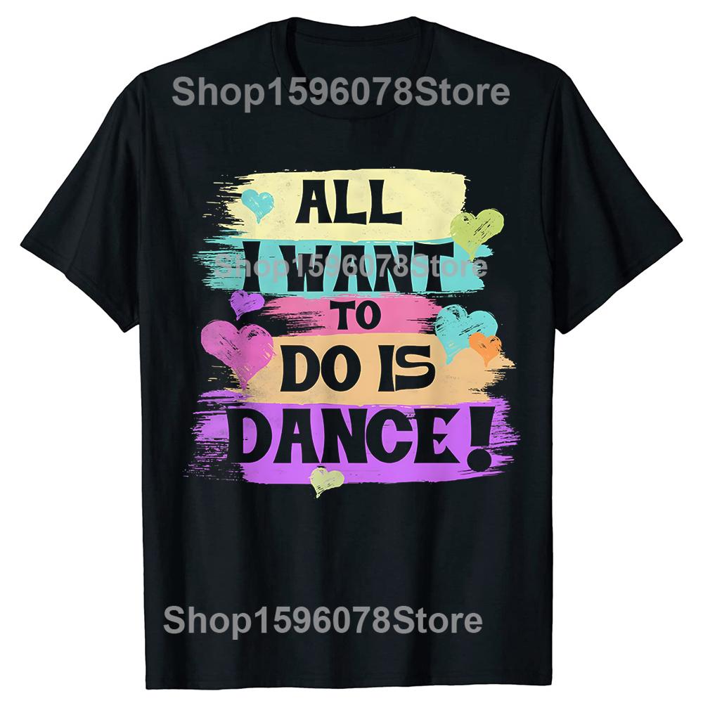 All I Want To Do Is Dance Hip Hop HipHop Dancer Breakdancing Tshirts Men Loose Oversized Streetwear Hip Hop Unisex T Shirt