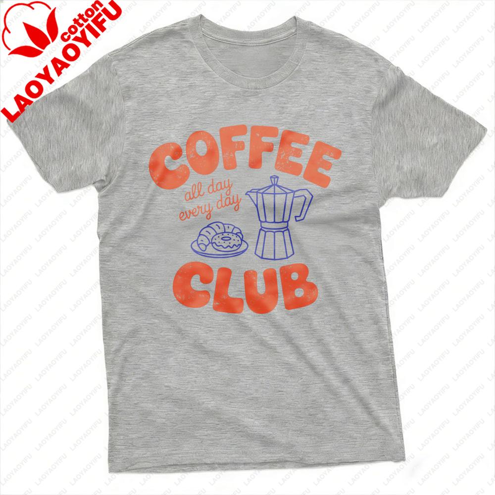 Coffee Club All Day Every Day Unisex TShirt Cotton Summer Casual Fashion Top Coffee Lover Gift Tee Short Sleeve Shirt Unisex Clothing