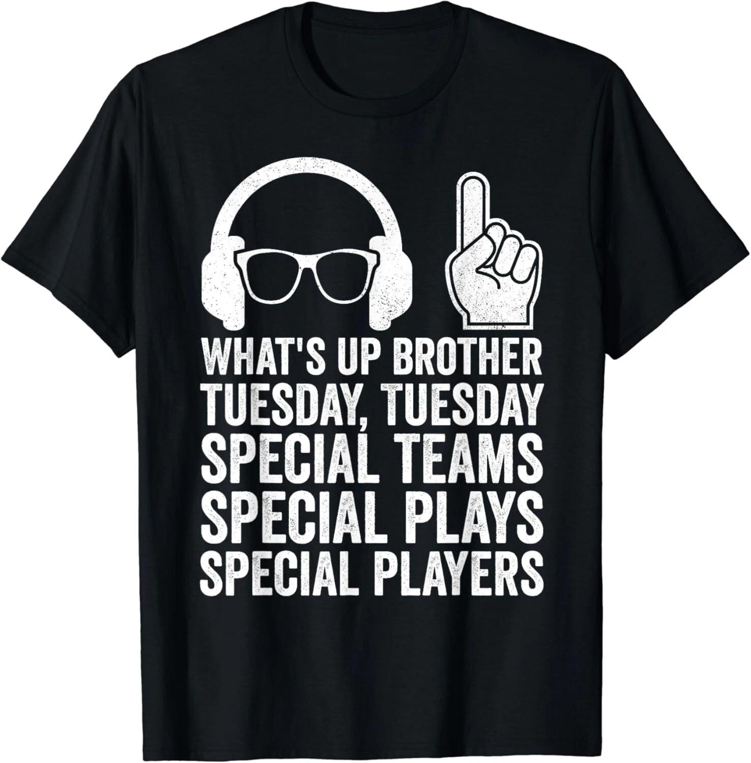 Funny Meme What_s Up Brother Tuesday Tuesday Gamer Sarcastic Gift Unisex T-Shirt 3XL