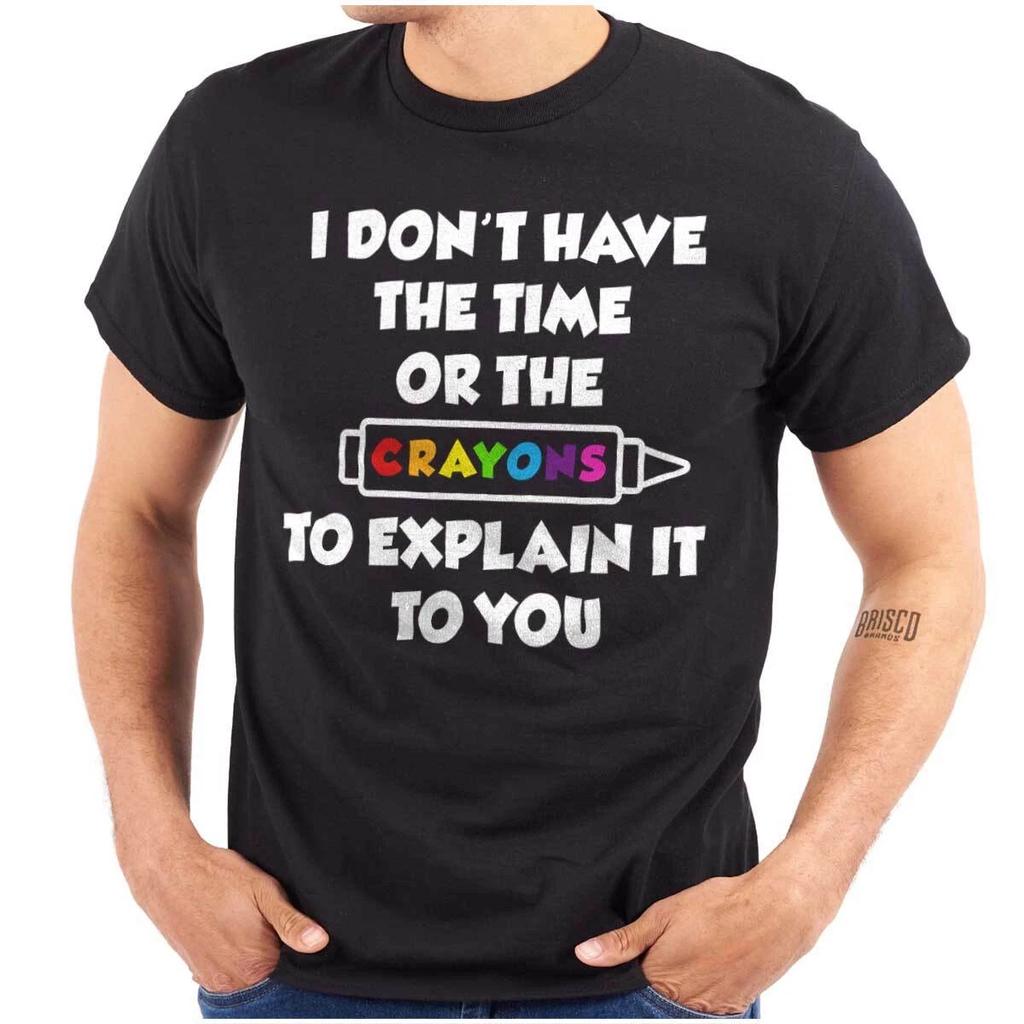 Funny No Time Or Crayons To Explain Humor Womens or Mens Crewneck T Shirt Tee