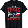 Texas Pride It's Texas Thing You wouldn't Understand Unisex T-Shirt